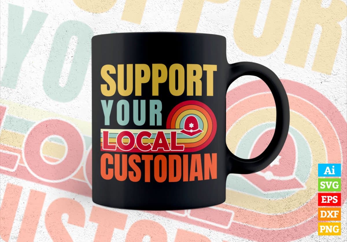 Support Your Local Custodian Gifts Retro Vintage Editable Vector T-shirt Designs Png Svg Files