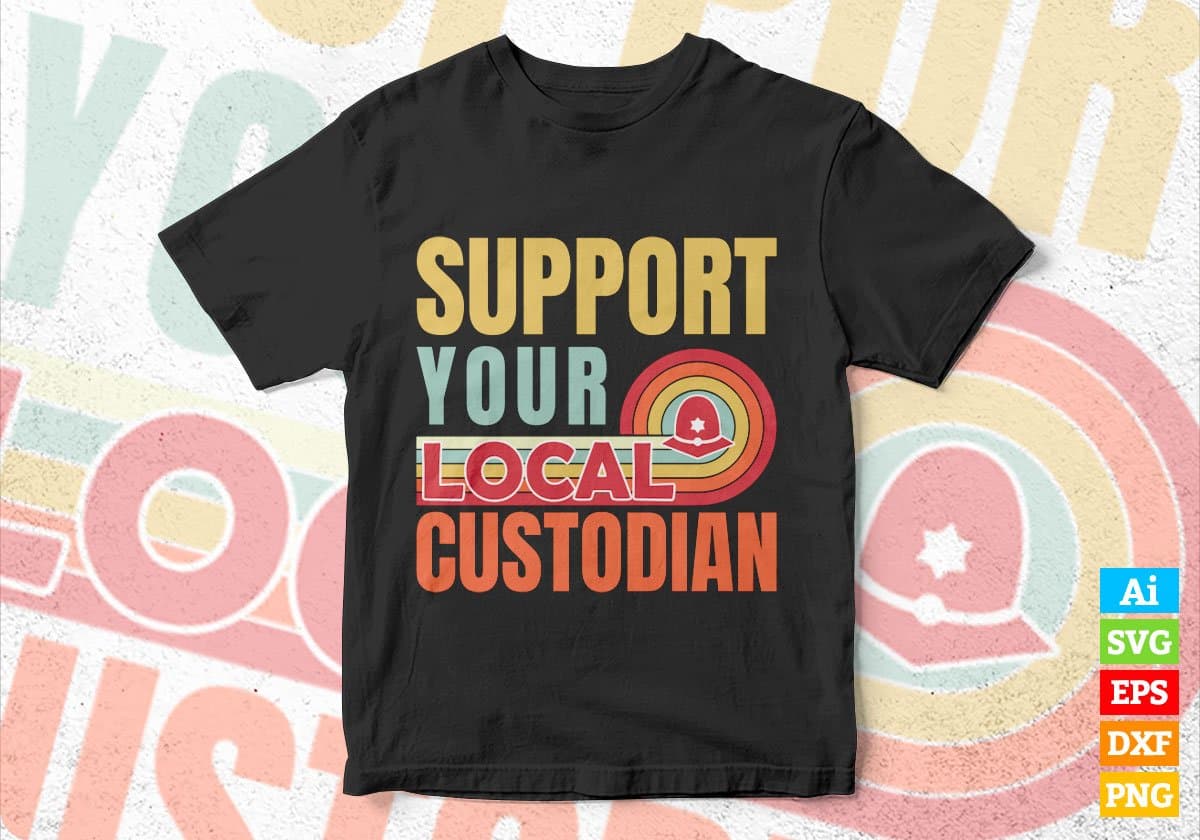 Support Your Local Custodian Gifts Retro Vintage Editable Vector T-shirt Designs Png Svg Files
