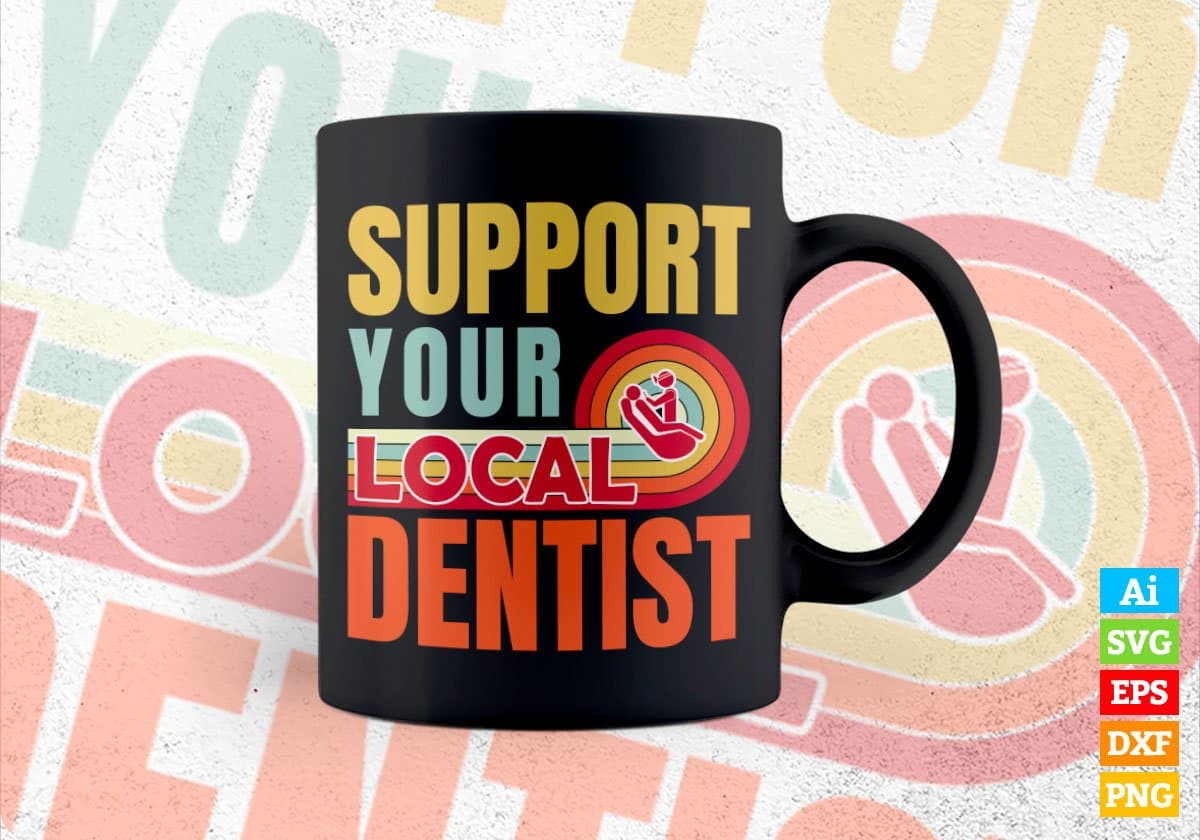Support Your Local Dentist Gifts Retro Vintage Editable Vector T-shirt Designs Png Svg Files