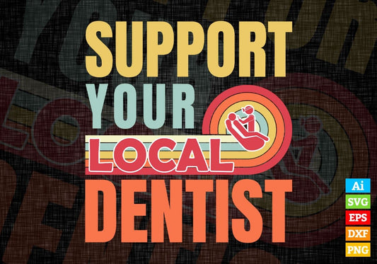 Support Your Local Dentist Gifts Retro Vintage Editable Vector T-shirt Designs Png Svg Files