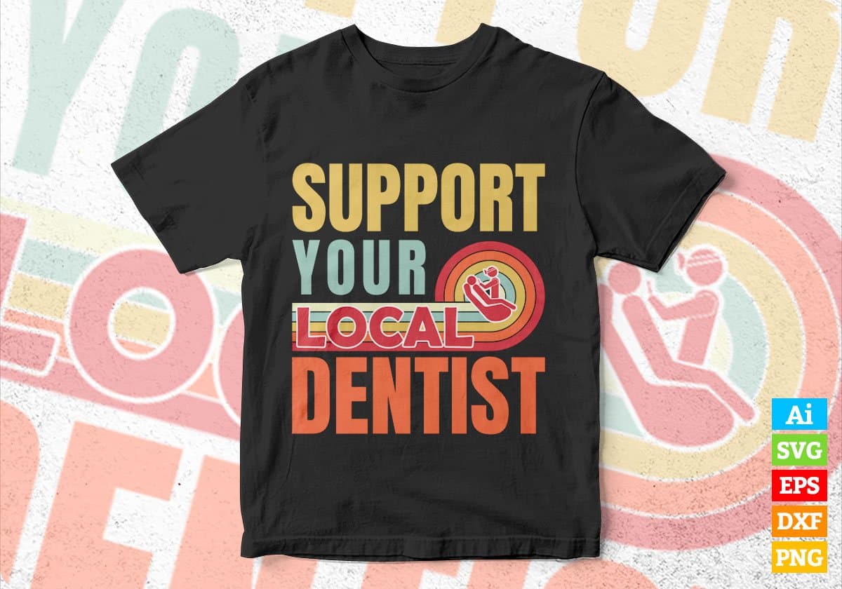 Support Your Local Dentist Gifts Retro Vintage Editable Vector T-shirt Designs Png Svg Files