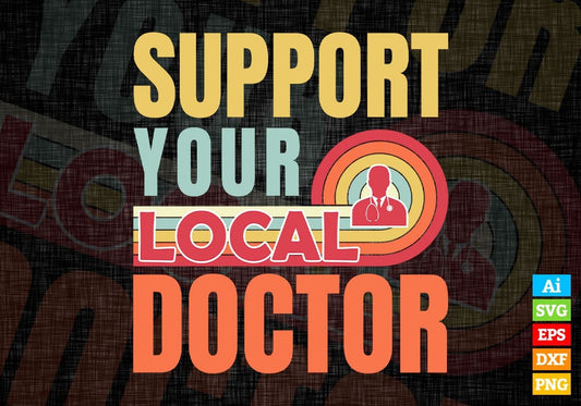Support Your Local Doctor Gifts Retro Vintage Editable Vector T-shirt Designs Png Svg Files