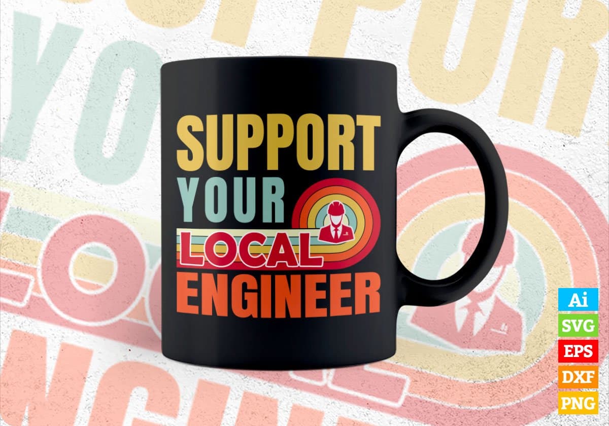 Support Your Local Engineer Gifts Retro Vintage Editable Vector T-shirt Designs Png Svg Files