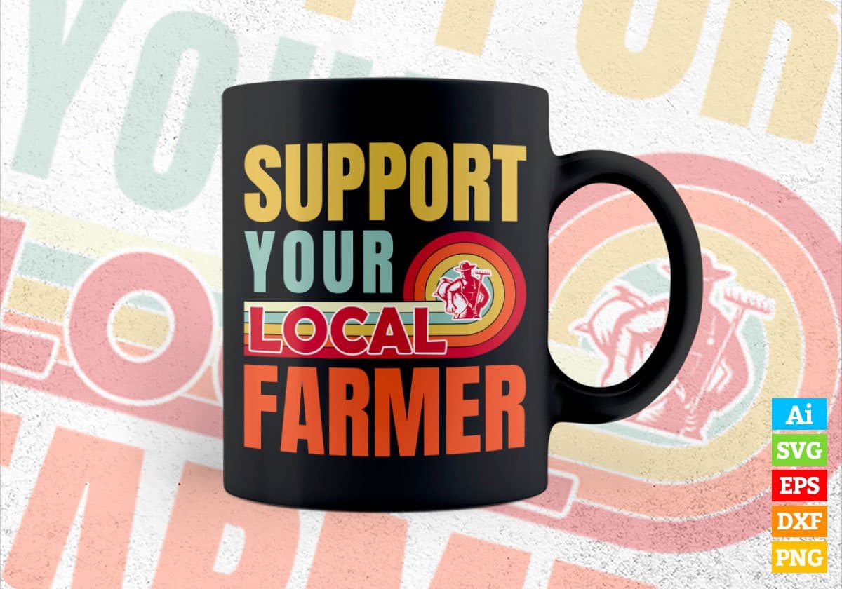 Support Your Local Farmer Gifts Retro Vintage Editable Vector T-shirt Designs Png Svg Files