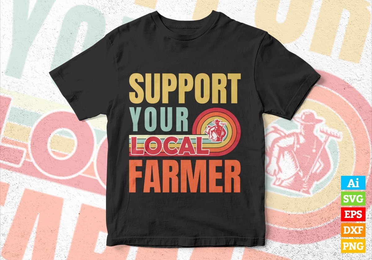 Support Your Local Farmer Gifts Retro Vintage Editable Vector T-shirt Designs Png Svg Files
