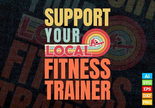 Support Your Local Fitness Trainer Gifts Retro Vintage Editable Vector T-shirt Designs Png Svg Files