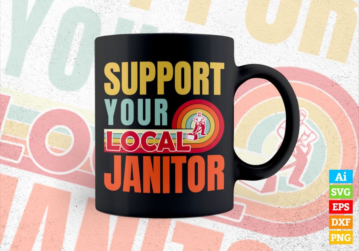 Support Your Local Janitor Gifts Retro Vintage Editable Vector T-shirt Designs Png Svg Files