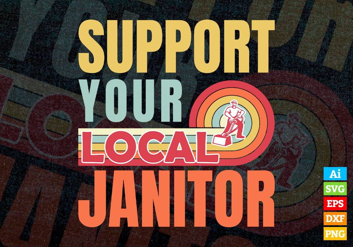 Support Your Local Janitor Gifts Retro Vintage Editable Vector T-shirt Designs Png Svg Files