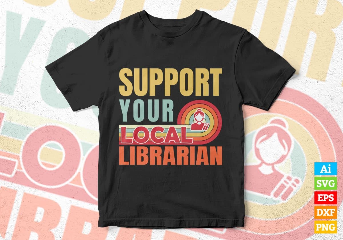 Support Your Local Librarian Gifts Retro Vintage Editable Vector T-shirt Designs Png Svg Files