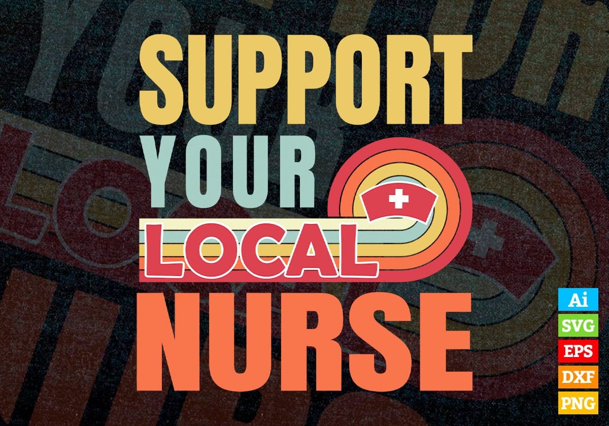 Support Your Local Nurse Gifts Retro Vintage Editable Vector T-shirt Designs Png Svg Files