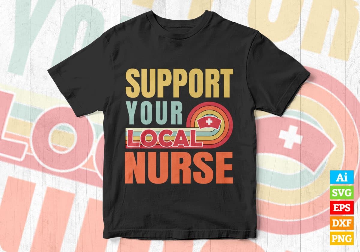 Support Your Local Nurse Gifts Retro Vintage Editable Vector T-shirt Designs Png Svg Files