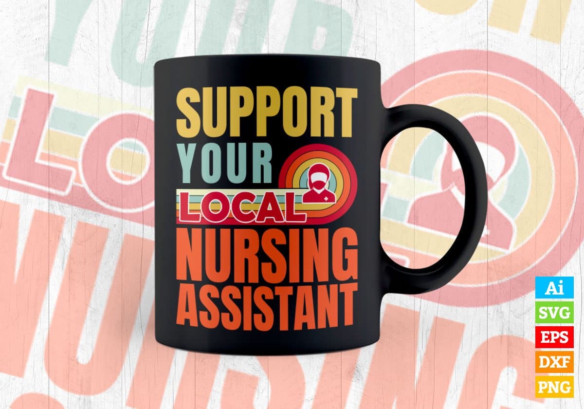 Support Your Local Nursing Assistant Gifts Retro Vintage Editable Vector T-shirt Designs Png Svg Files