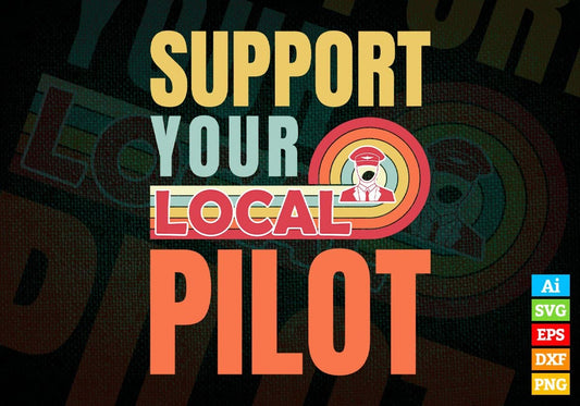 Support Your Local Pilot Gifts Retro Vintage Editable Vector T-shirt Designs Png Svg Files