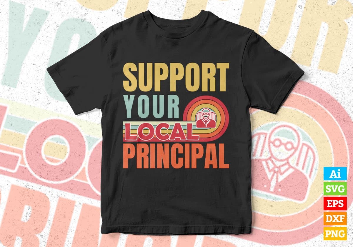 Support Your Local Principal Gifts Retro Vintage Editable Vector T-shirt Designs Png Svg Files