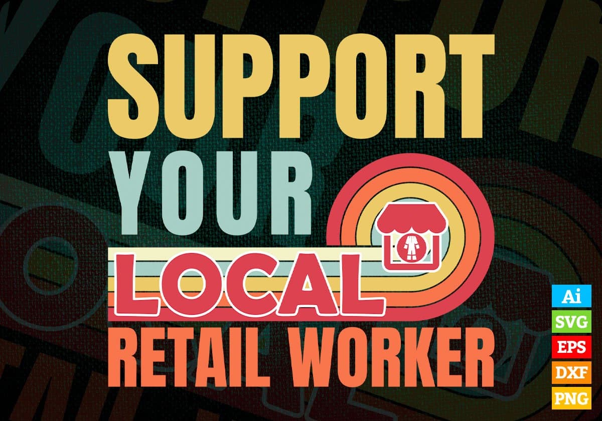 Support Your Local Retail Worker Gifts Retro Vintage Editable Vector T-shirt Designs Png Svg Files