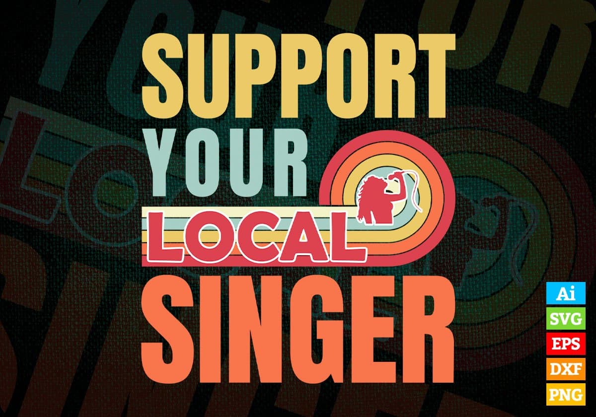 Support Your Local Singer Gifts Retro Vintage Editable Vector T-shirt Designs Png Svg Files
