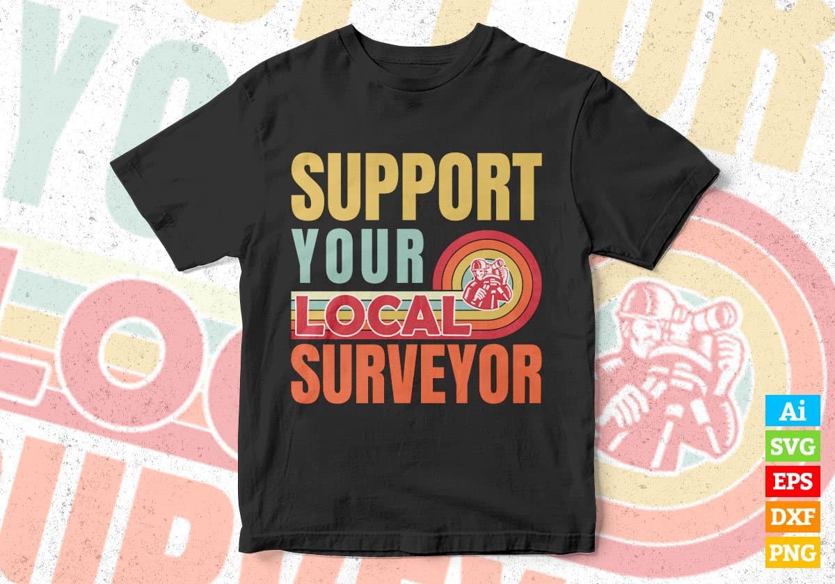 Support Your Local Surveyor Gifts Retro Vintage Editable Vector T-shirt Designs Png Svg Files