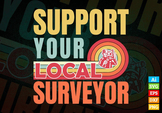 Support Your Local Surveyor Gifts Retro Vintage Editable Vector T-shirt Designs Png Svg Files