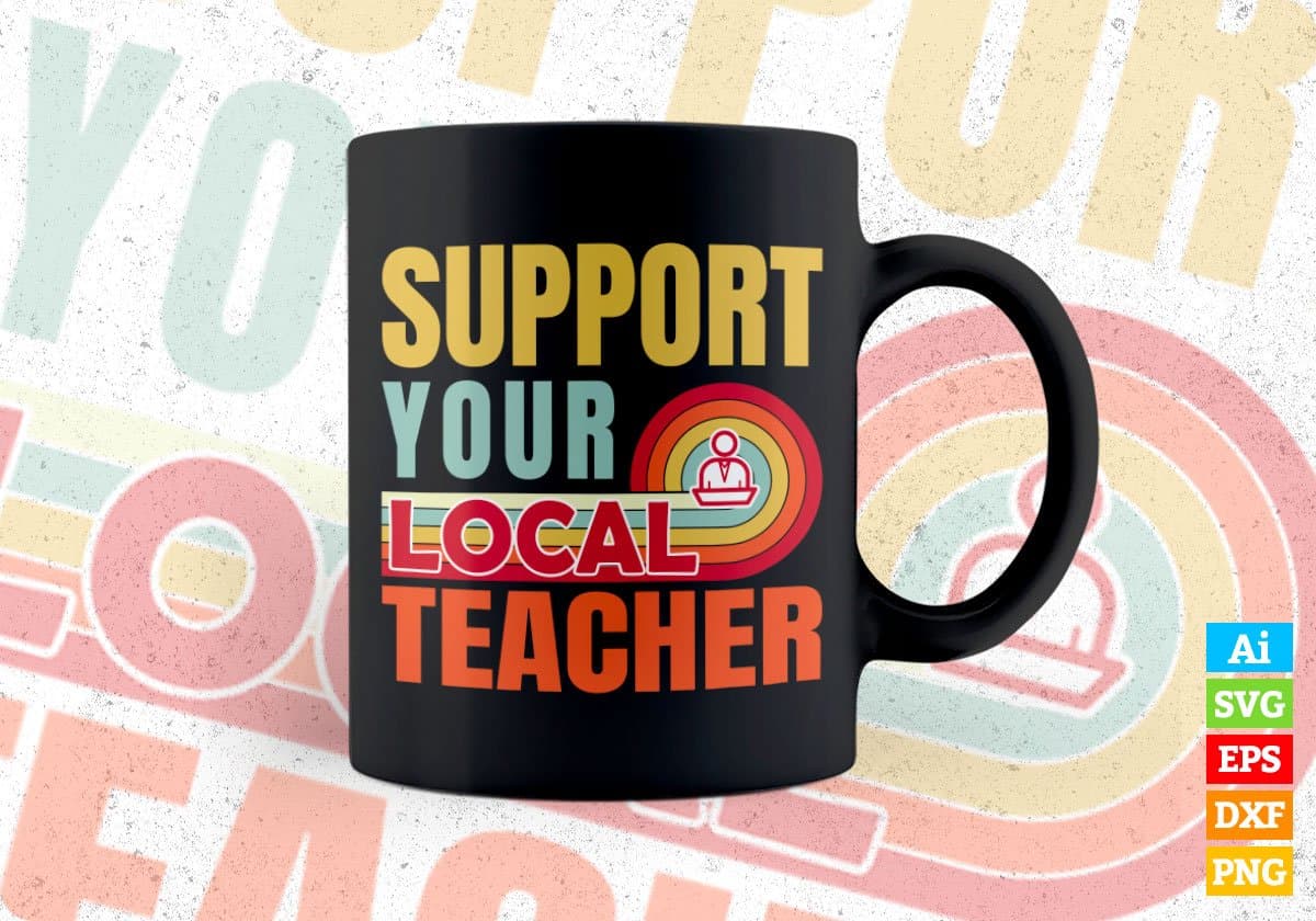 Support Your Local Teacher Gifts Retro Vintage Editable Vector T-shirt Designs Png Svg Files