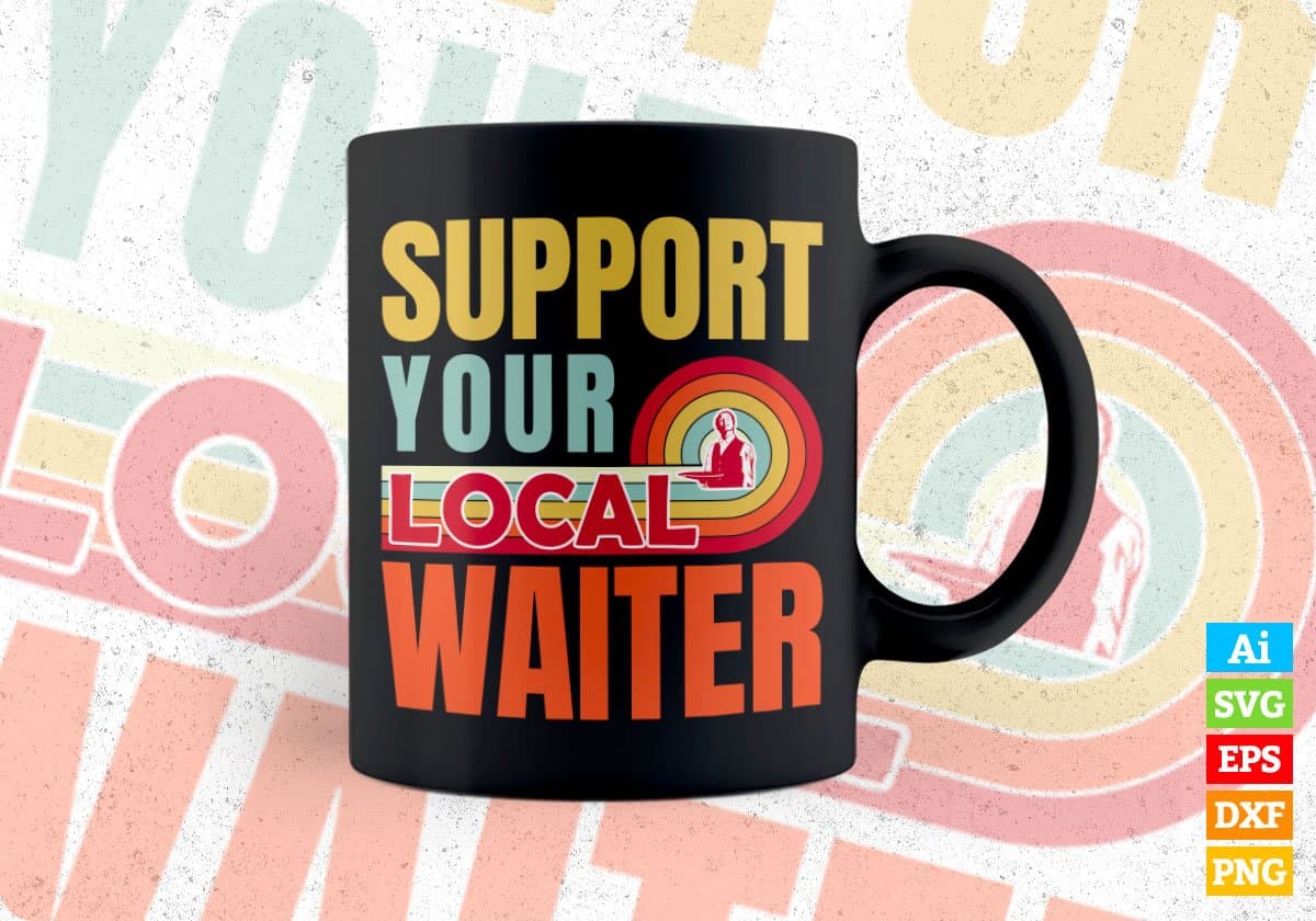 Support Your Local Waiter Gifts Retro Vintage Editable Vector T-shirt Designs Png Svg Files