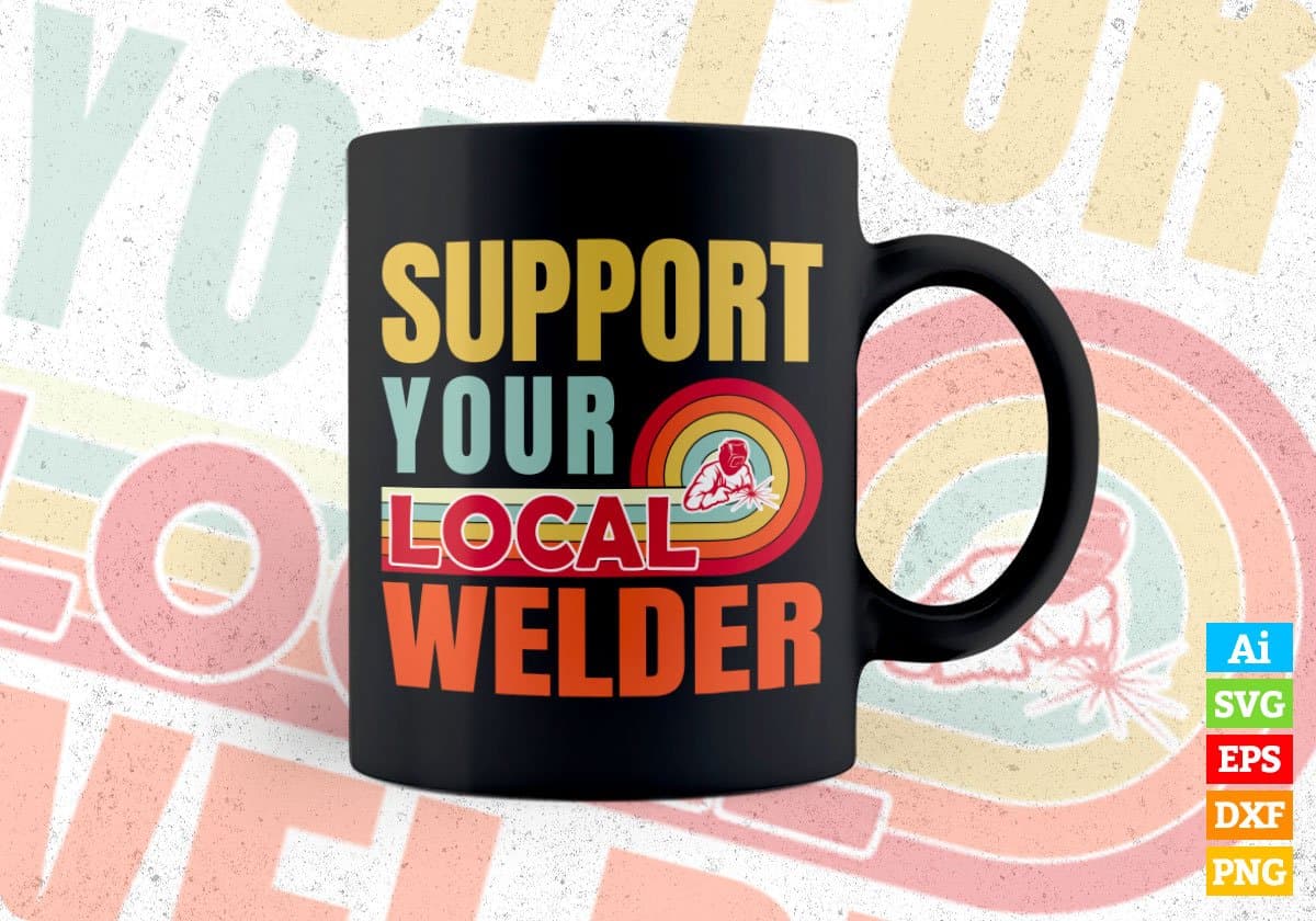 Support Your Local Welder Gifts Retro Vintage Editable Vector T-shirt Designs Png Svg Files