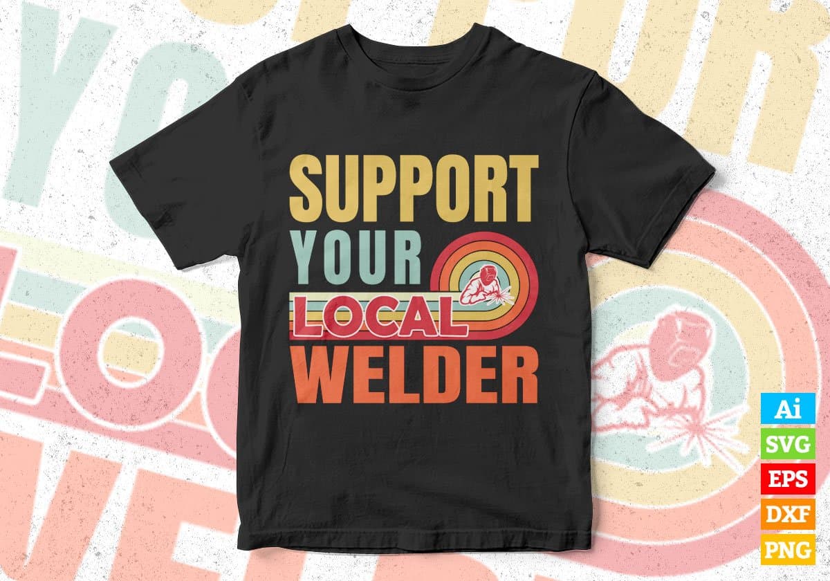 Support Your Local Welder Gifts Retro Vintage Editable Vector T-shirt Designs Png Svg Files