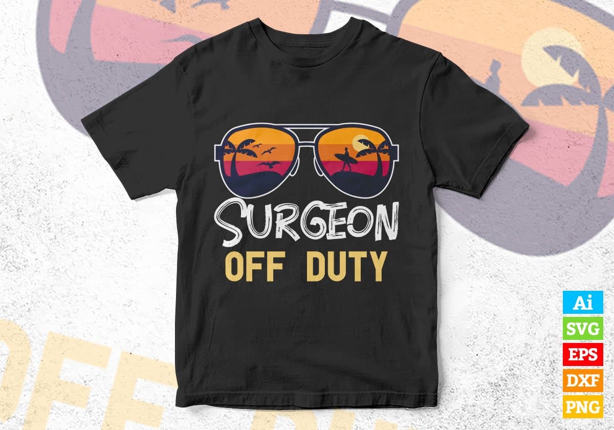 Surgeon Off Duty With Sunglass Funny Summer Gift Editable Vector T-shirt Designs Png Svg Files