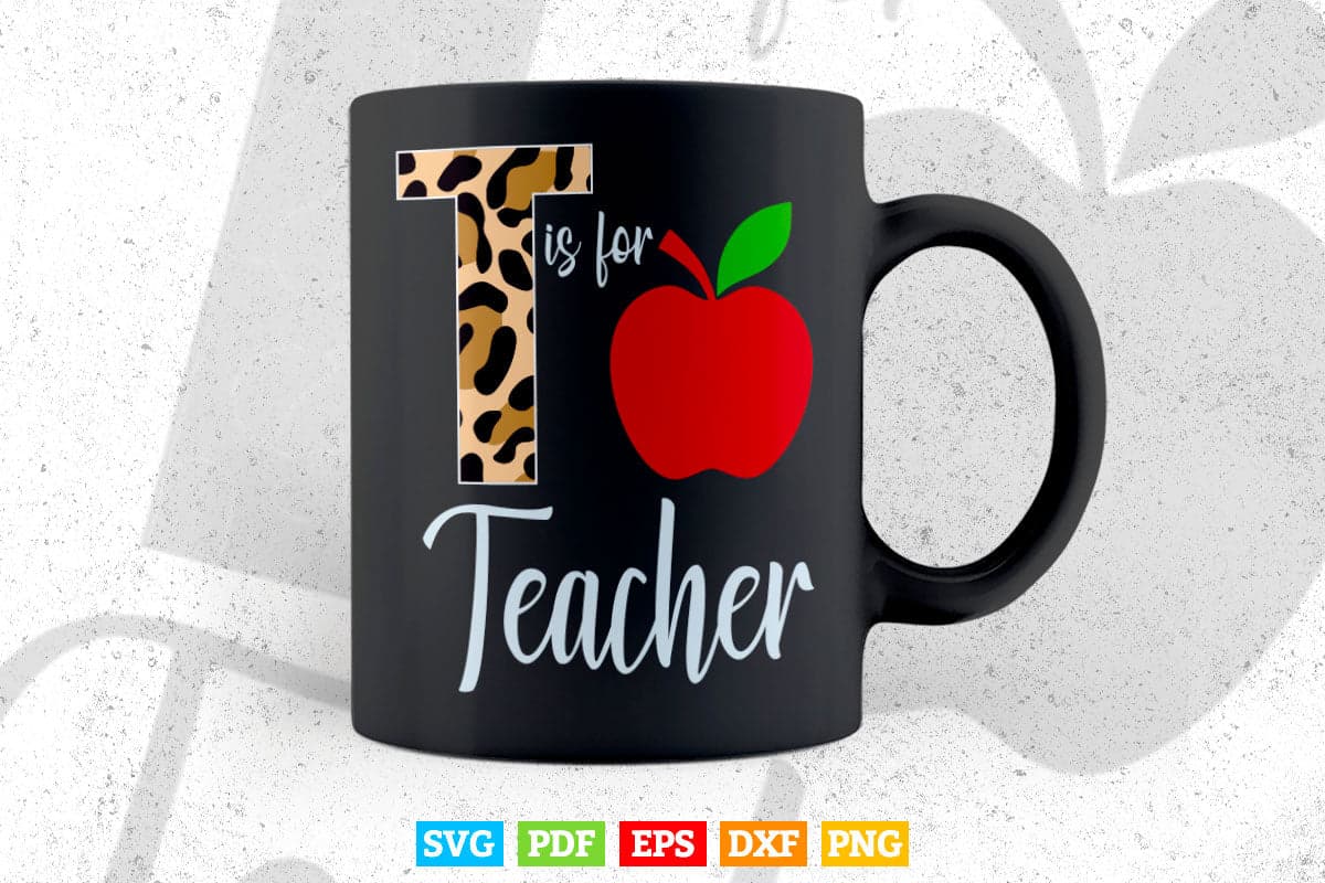 T Is for Teacher Back to School Teacher's Day Svg Digital Files.