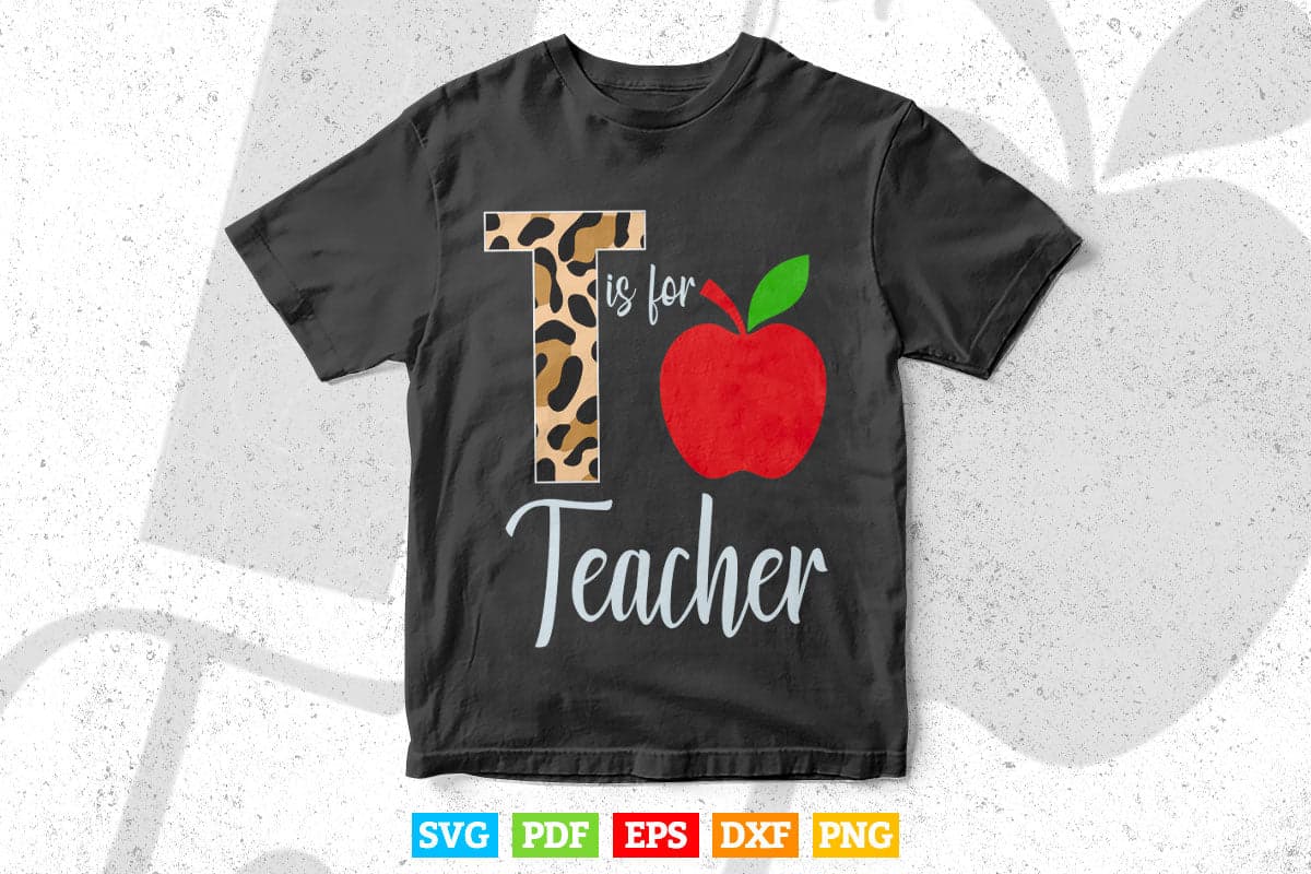 T Is for Teacher Back to School Teacher's Day Svg Digital Files.