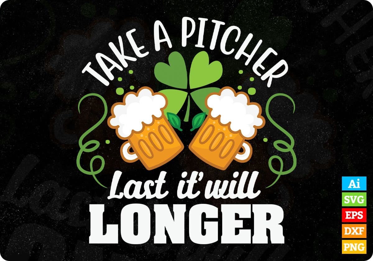 Take A Pitcher Last It Will Longer St Patrick's Day T shirt Design In Svg Png Cutting Printable Files