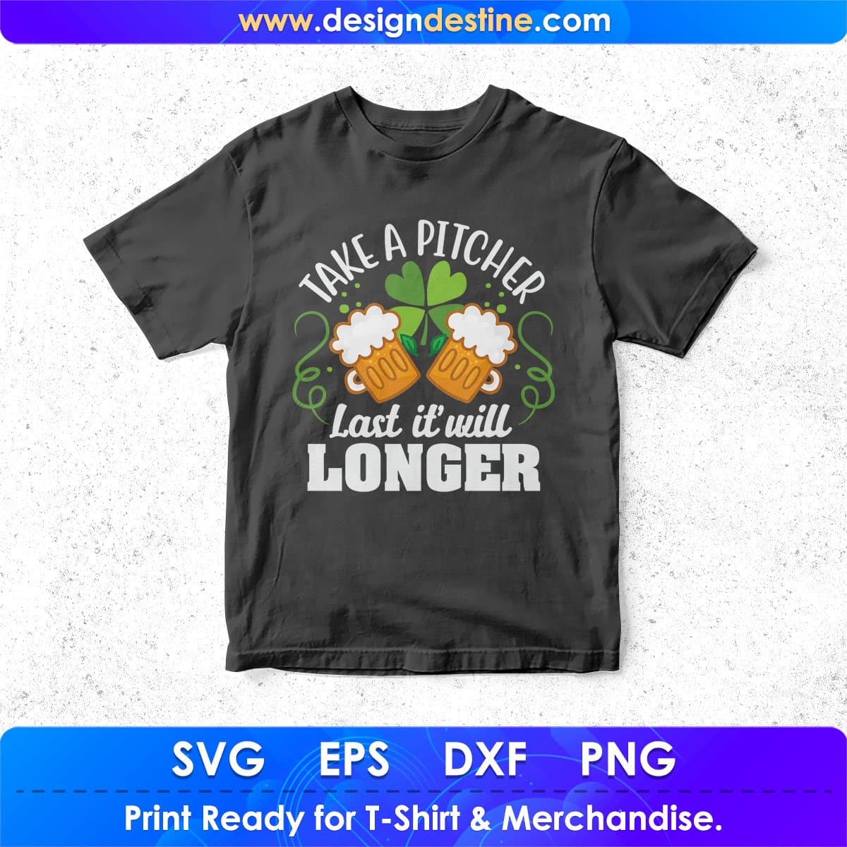 Take A Pitcher Last It Will Longer St Patrick's Day T shirt Design In Svg Png Cutting Printable Files