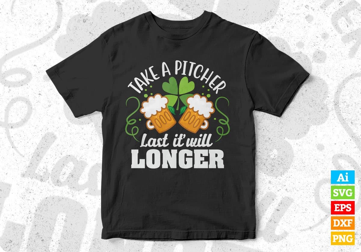 Take A Pitcher Last It Will Longer St Patrick's Day T shirt Design In Svg Png Cutting Printable Files