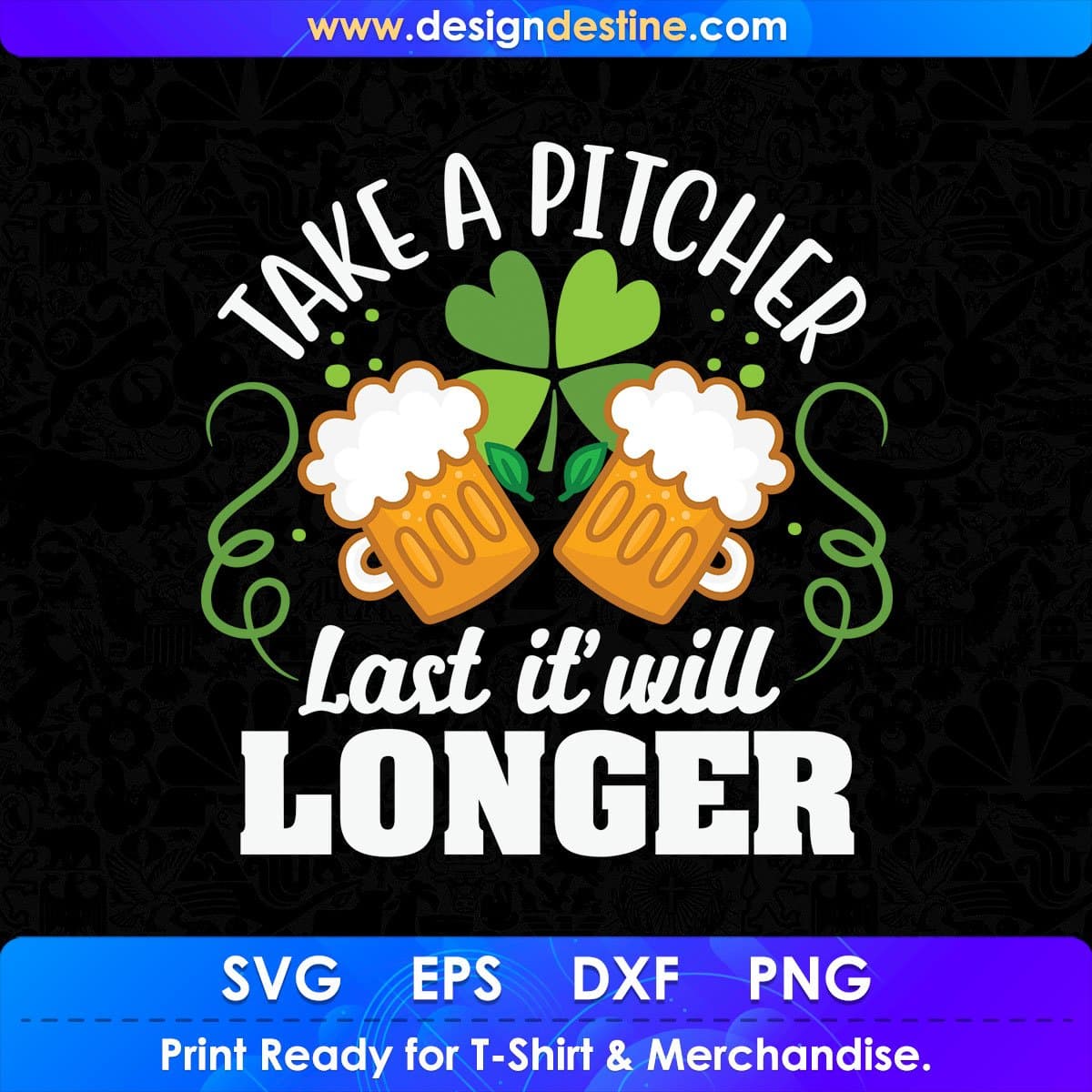 Take A Pitcher Last It Will Longer St Patrick's Day T shirt Design In Svg Png Cutting Printable Files