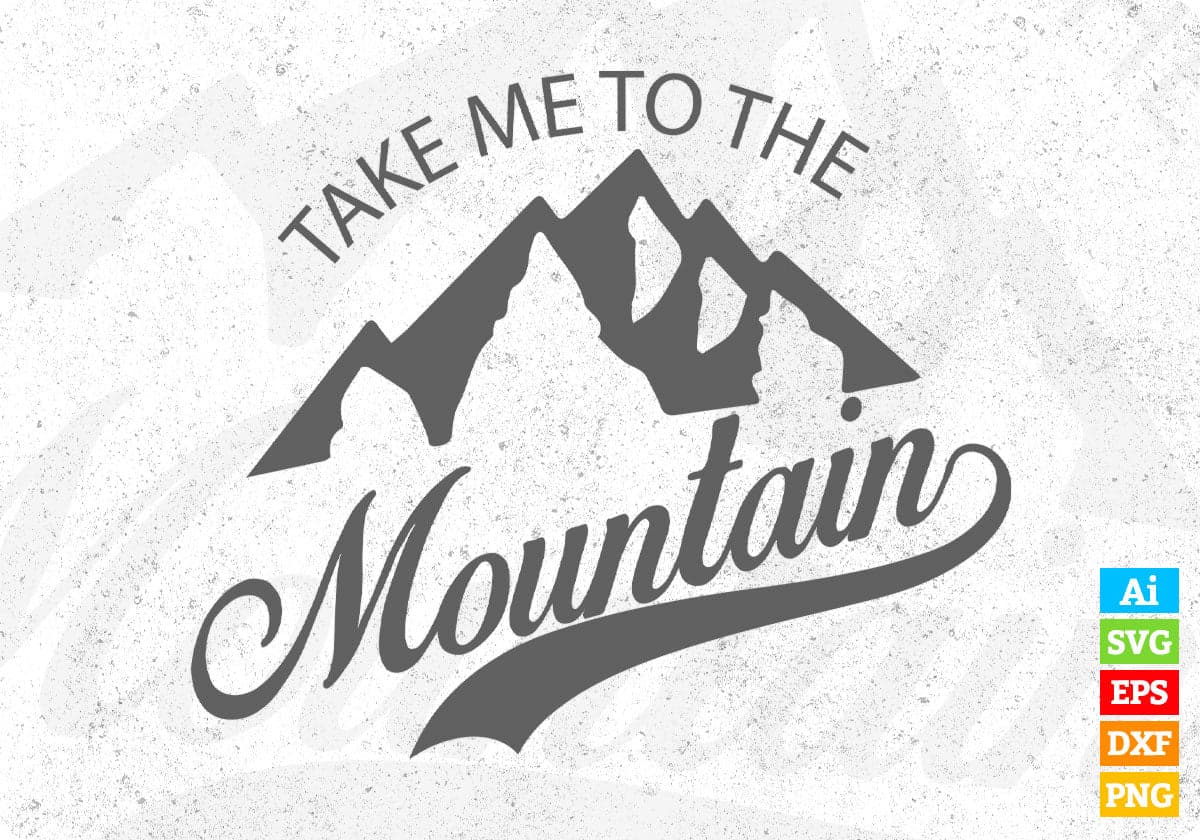 Take Me To The Mountain T shirt Design In Ai Svg Printable Files