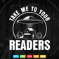 Take Me To Your Readers Alien Funny Reading Librarian Svg Png Cut Files.