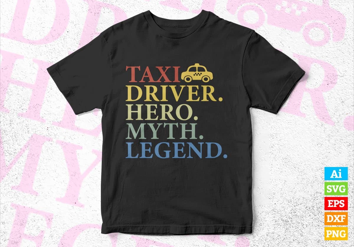 Taxi Driver Hero Myth Legend Editable Vector T-shirt Design in Ai Svg Png Files