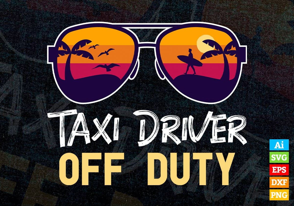 Taxi Driver Off Duty With Sunglass Funny Summer Gift Editable Vector T-shirt Designs Png Svg Files