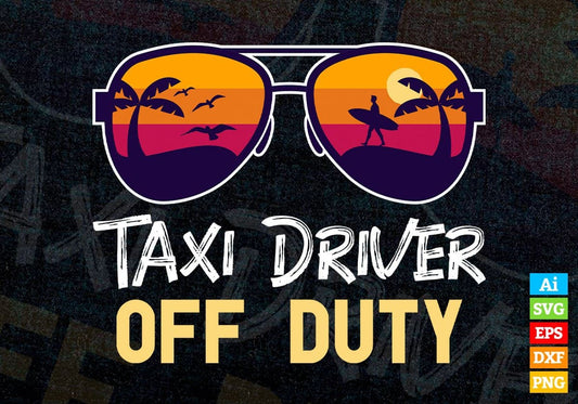 Taxi Driver Off Duty With Sunglass Funny Summer Gift Editable Vector T-shirt Designs Png Svg Files