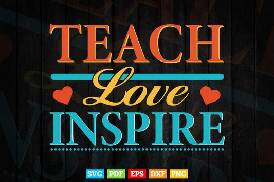 Teach Love Heart Inspire Inspirational Teacher's Day Svg T shirt Design.