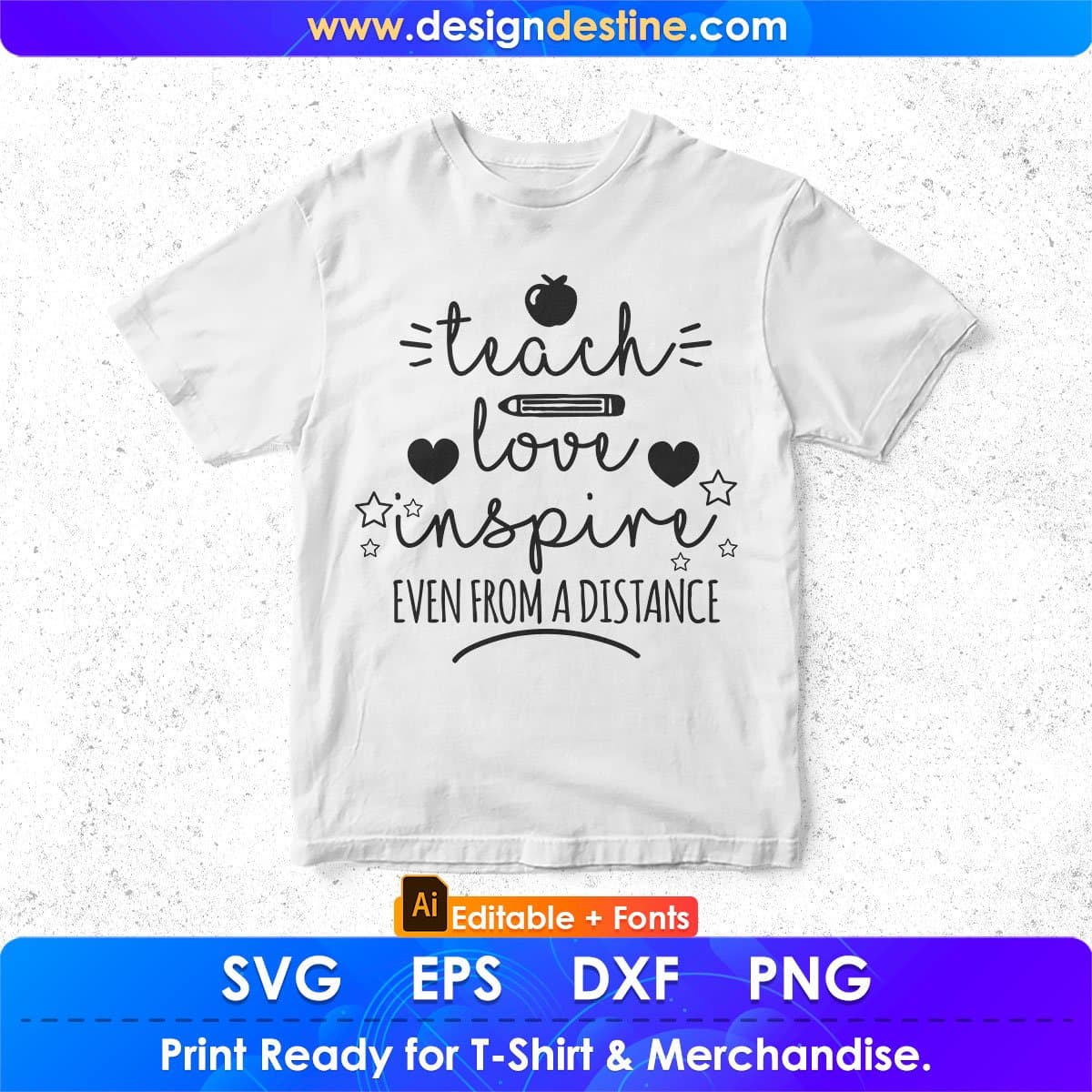 Teach Love Inspire Even from A Distance Editable T shirt Design In Ai Png Svg Cutting Printable Files