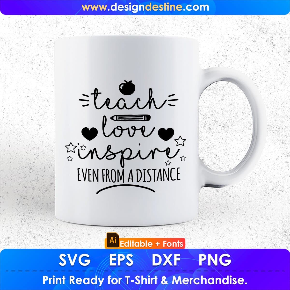 Teach Love Inspire Even from A Distance Editable T shirt Design In Ai Png Svg Cutting Printable Files
