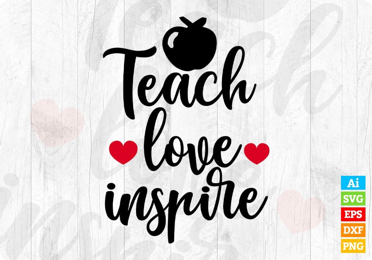 Teach love inspire Teacher Editable T shirt Design In Ai Png Svg Cutting Printable Files