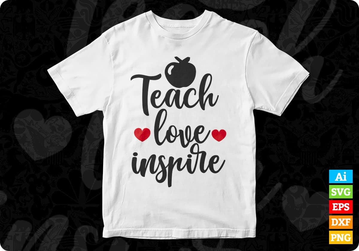 Teach love inspire Teacher Editable T shirt Design In Ai Png Svg Cutting Printable Files