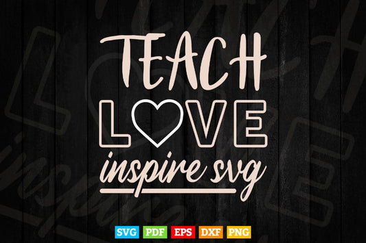 Teach Love Inspire Teacher's Day Svg T shirt Design.