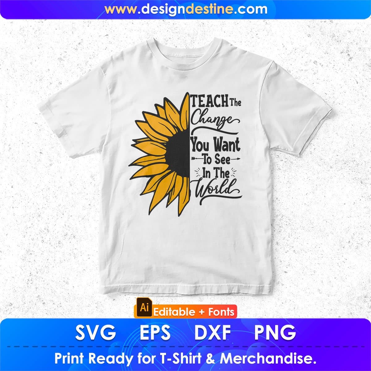 Teach The Change You Want To See In The World Editable T shirt Design In Ai Png Svg Cutting Printable Files