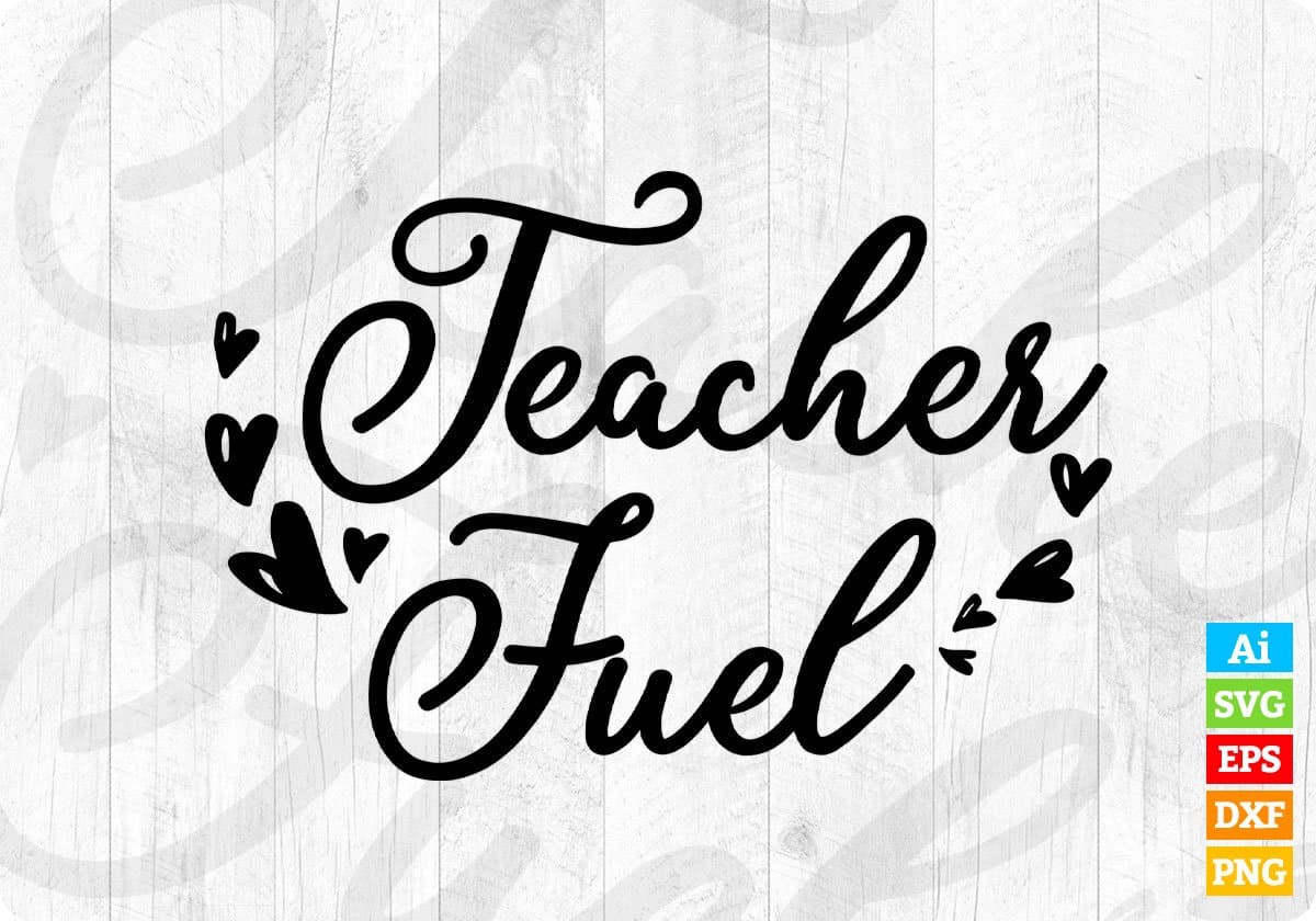 Teacher Fuel Editable T shirt Design In Ai Png Svg Cutting Printable Files