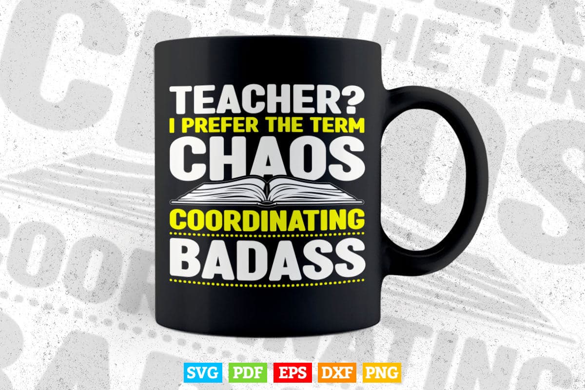 Teacher i Prefer The Term Chaos Coordinating Badass Teacher's Day Svg Files
