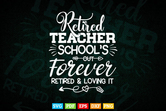 Teacher iron on Schools out forever Retired and loving it Retired Vector T shirt Design Svg Files