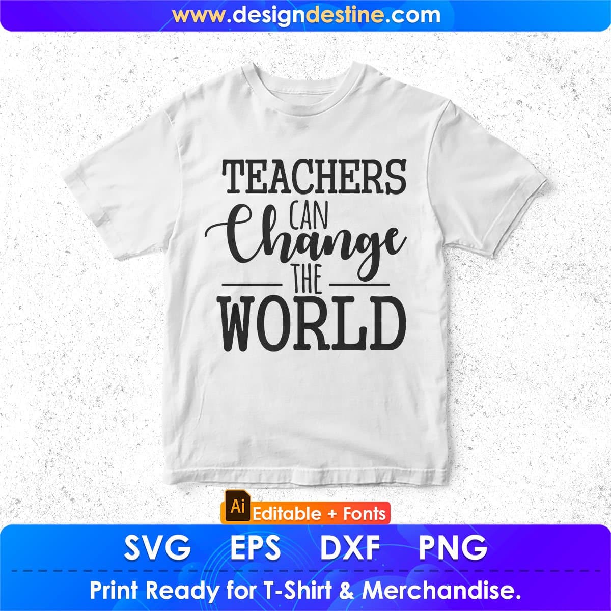 Teachers Can Change The World Editable T shirt Design In Ai Png Svg Cutting Printable Files