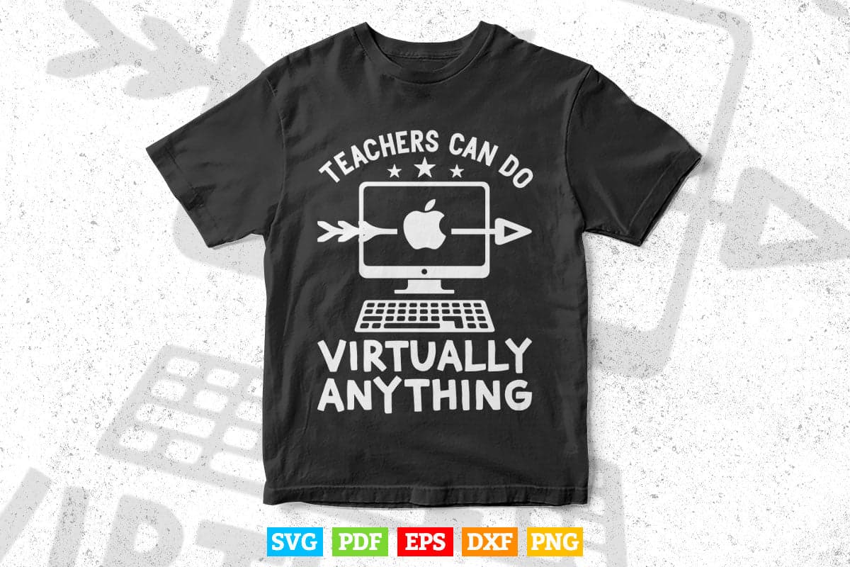 Teachers Can Do Virtually Anything Virtual Teacher Gifts Svg T shirt Design.